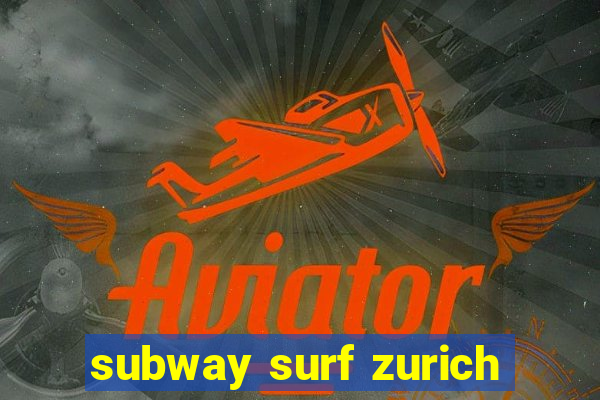 subway surf zurich